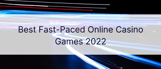 بہترین تیز رفتار آن لائن کیسینو گیمز 2022